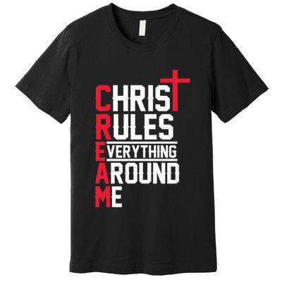 Hiphop Rap Music Cream Christ Rules Everything Around Me Premium T-Shirt