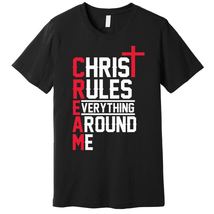 Hiphop Rap Music Cream Christ Rules Everything Around Me Premium T-Shirt