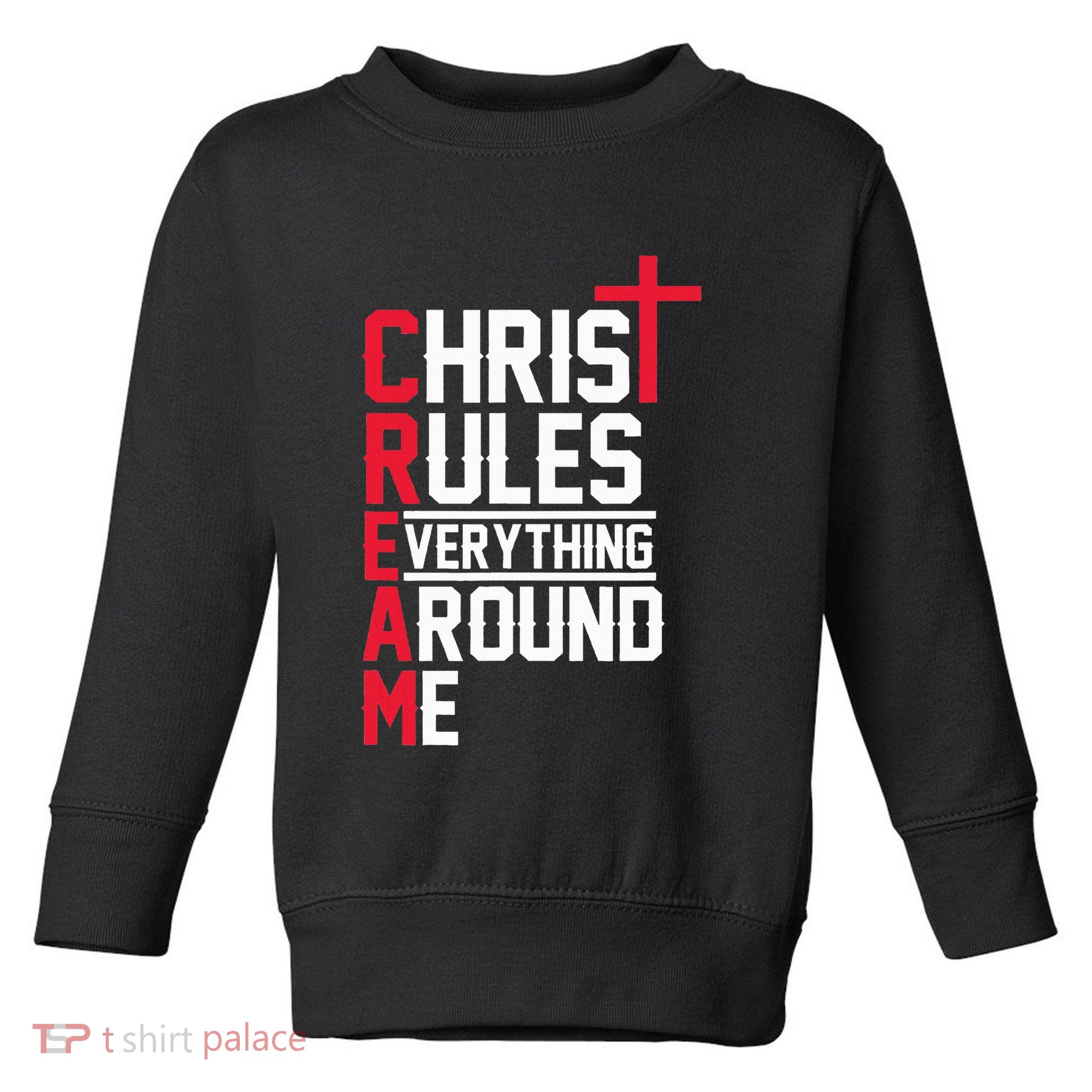 Hiphop Rap Music Cream Christ Rules Everything Around Me Toddler Sweatshirt