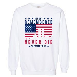 Heroes Remembered Never Die 911 American Flag Garment-Dyed Sweatshirt