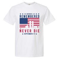 Heroes Remembered Never Die 911 American Flag Garment-Dyed Heavyweight T-Shirt