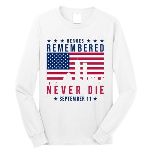 Heroes Remembered Never Die 911 American Flag Long Sleeve Shirt