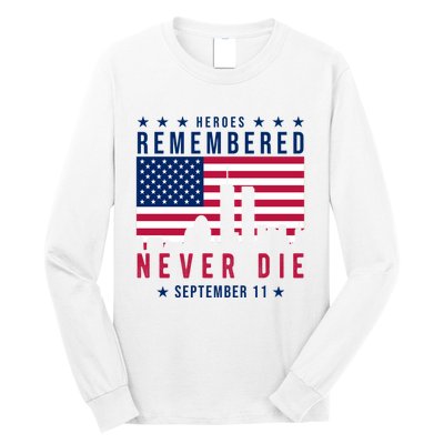 Heroes Remembered Never Die 911 American Flag Long Sleeve Shirt