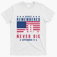 Heroes Remembered Never Die 911 American Flag T-Shirt