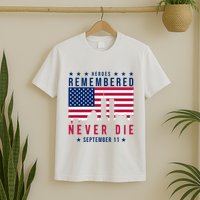 Heroes Remembered Never Die 911 American Flag T-Shirt