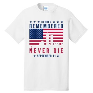 Heroes Remembered Never Die 911 American Flag Tall T-Shirt