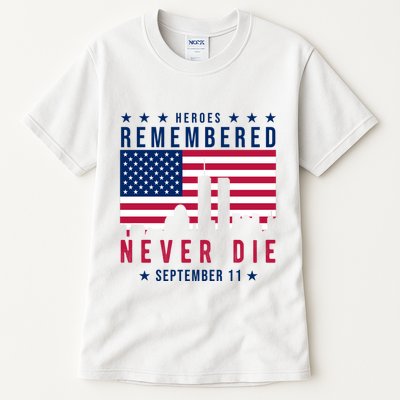 Heroes Remembered Never Die 911 American Flag Tall T-Shirt