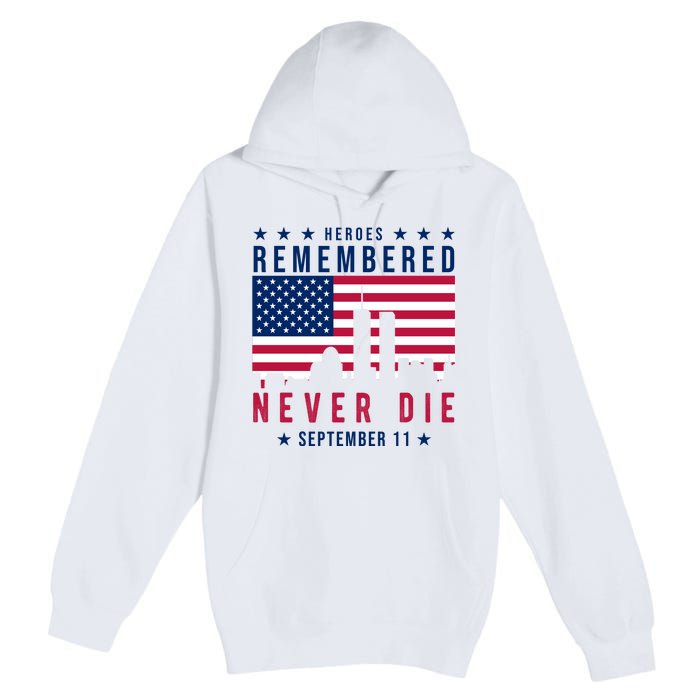 Heroes Remembered Never Die 911 American Flag Premium Pullover Hoodie