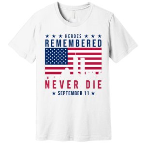 Heroes Remembered Never Die 911 American Flag Premium T-Shirt