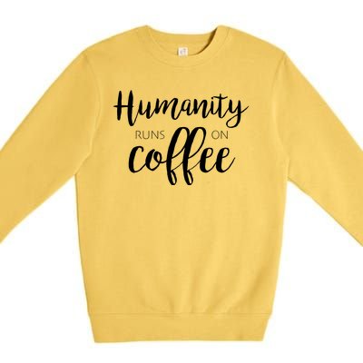 Humanity Runs On Coffee Premium Crewneck Sweatshirt