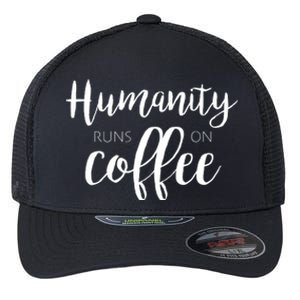 Humanity Runs On Coffee Flexfit Unipanel Trucker Cap