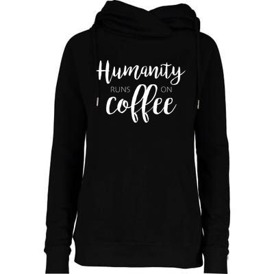 Humanity Runs On Coffee Womens Funnel Neck Pullover Hood