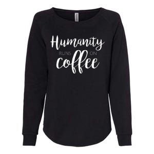 Humanity Runs On Coffee Womens California Wash Sweatshirt