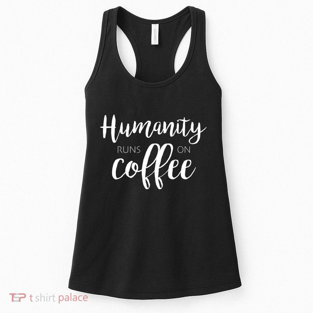 Humanity Runs On Coffee Womens Tank Top