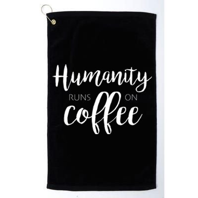 Humanity Runs On Coffee Platinum Collection Golf Towel