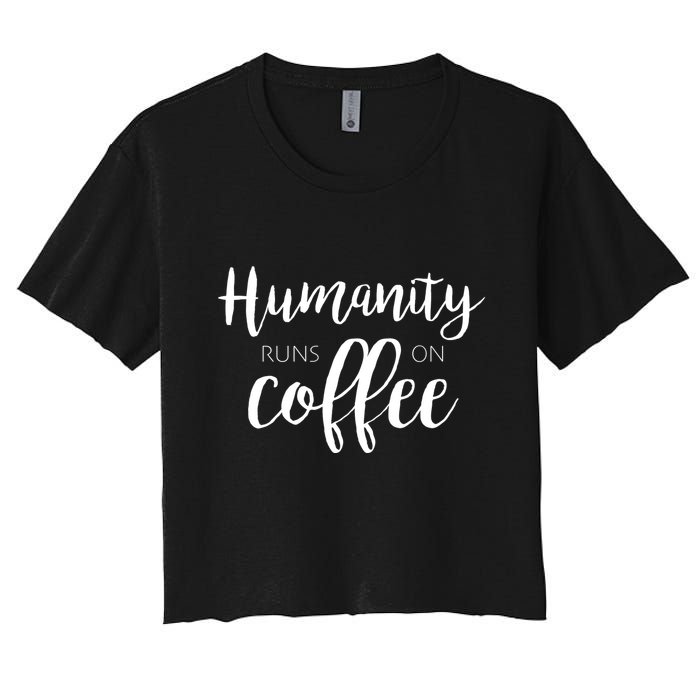 Humanity Runs On Coffee Women's Crop Top Tee