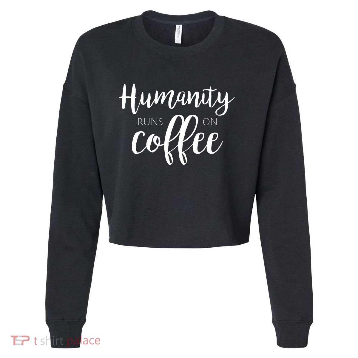 Humanity Runs On Coffee Cropped Pullover Crew