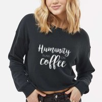 Humanity Runs On Coffee Cropped Pullover Crew