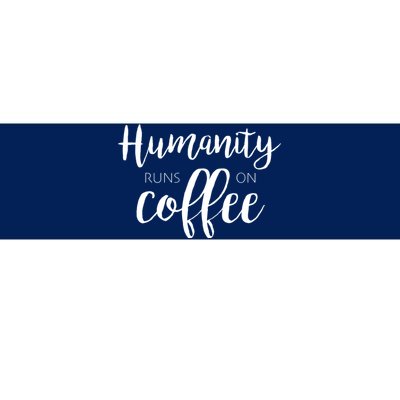 Humanity Runs On Coffee Bumper Sticker