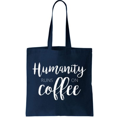 Humanity Runs On Coffee Tote Bag