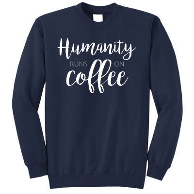 Humanity Runs On Coffee Tall Sweatshirt