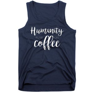 Humanity Runs On Coffee Tank Top