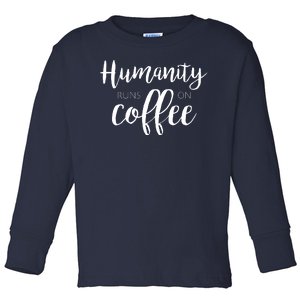 Humanity Runs On Coffee Toddler Long Sleeve Shirt