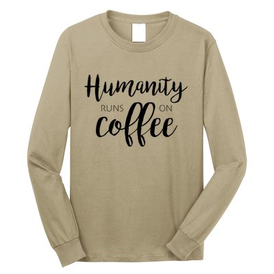 Humanity Runs On Coffee Long Sleeve Shirt