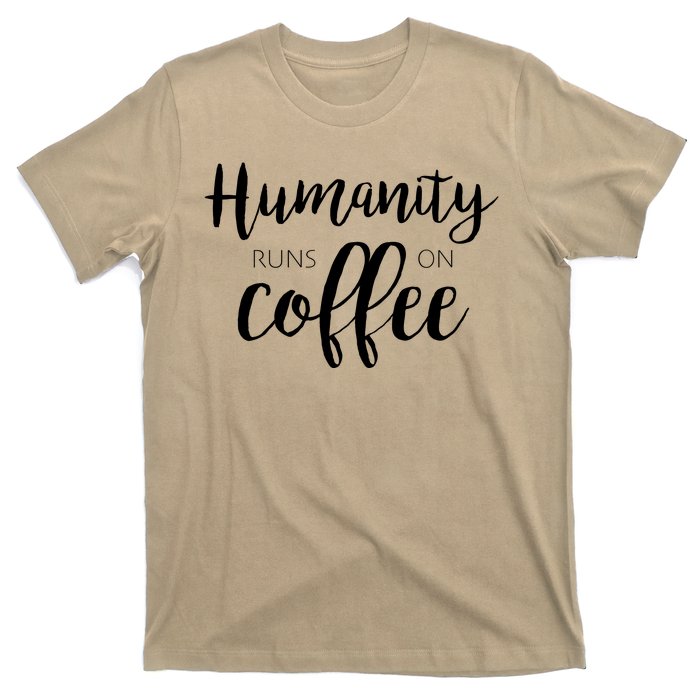 Humanity Runs On Coffee T-Shirt