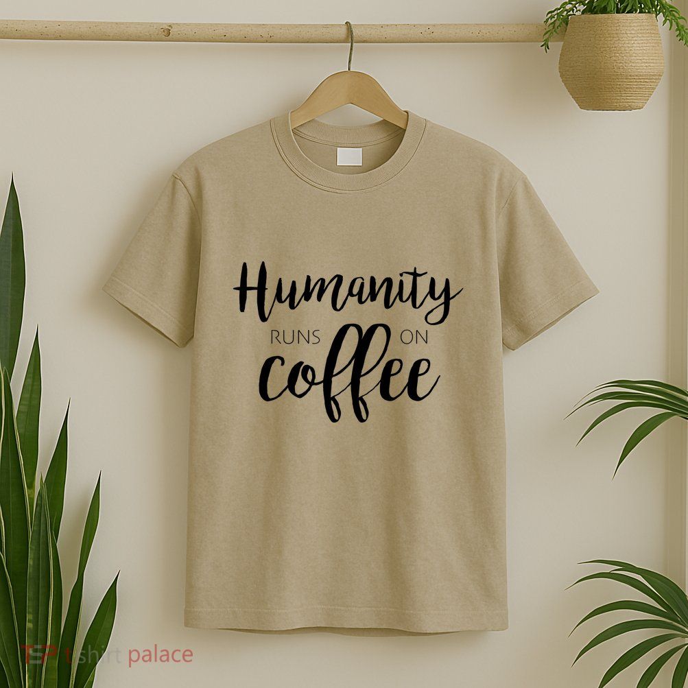 Humanity Runs On Coffee T-Shirt