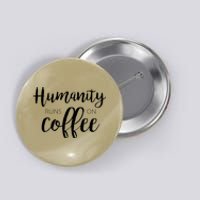 Humanity Runs On Coffee Button