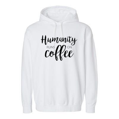 Humanity Runs On Coffee Garment-Dyed Fleece Hoodie