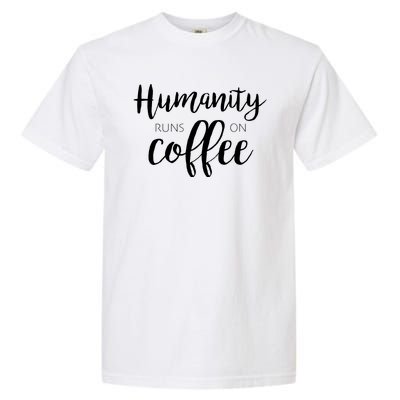 Humanity Runs On Coffee Garment-Dyed Heavyweight T-Shirt