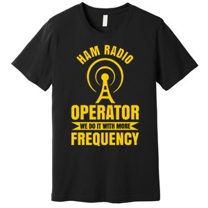 Ham Radio Operator For Ham Radio Amateur And Premium T-Shirt