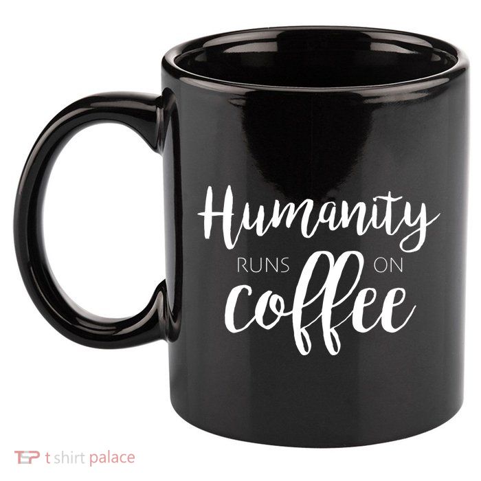 Humanity Runs On Coffee 11oz C Handle Ceramic Mug