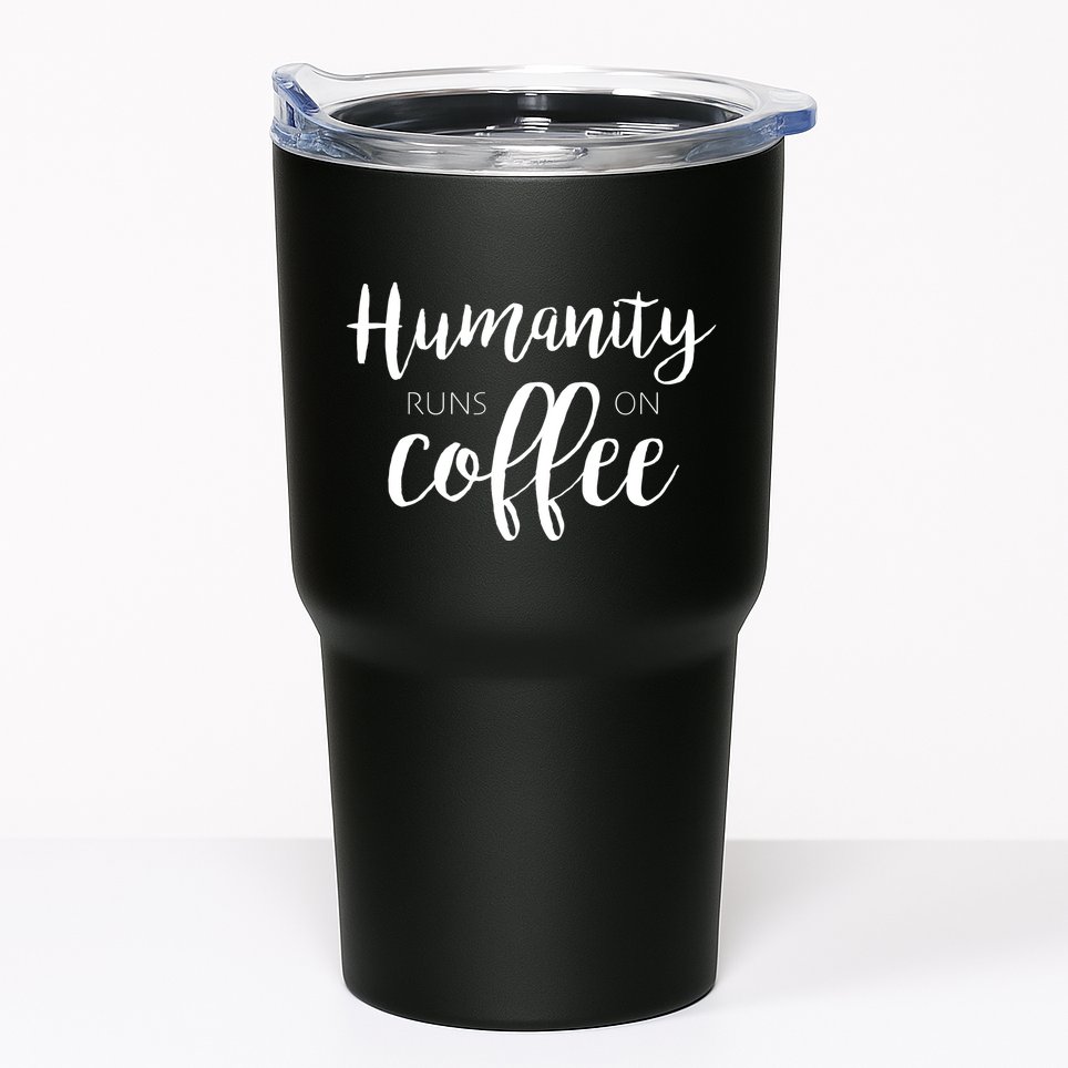 Humanity Runs On Coffee Tumbler