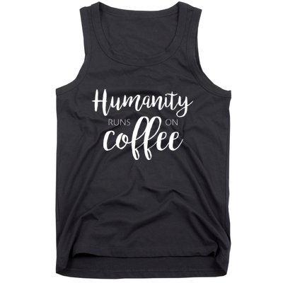 Humanity Runs On Coffee Tank Top