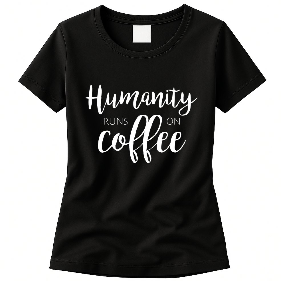 Humanity Runs On Coffee Womens T-Shirt