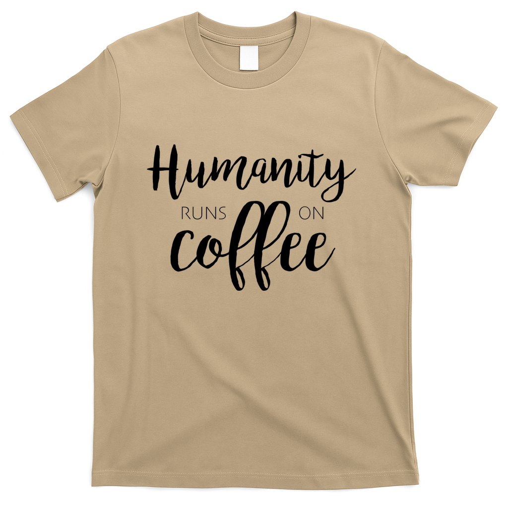Humanity Runs On Coffee T-Shirt