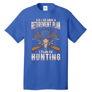 Hunting Retiret Plan Funny Quotes Humor Sayings Dad Funny Gift Tall T-Shirt