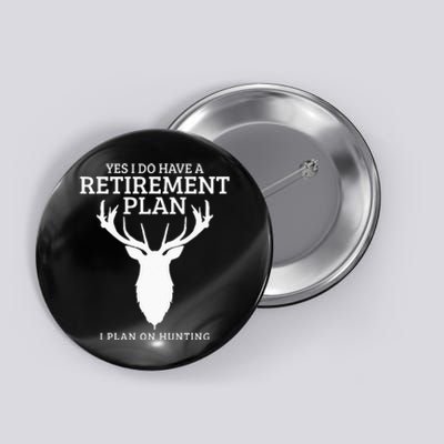 Hunting Retirement Plan Funny Elk Deer Retired Hunter Gift Button