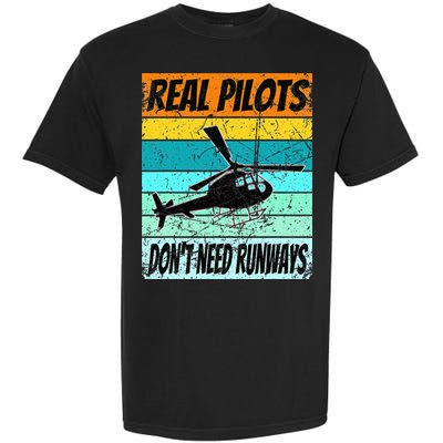 Helicopter Real Pilots Dont Need Runways Garment-Dyed Heavyweight T-Shirt