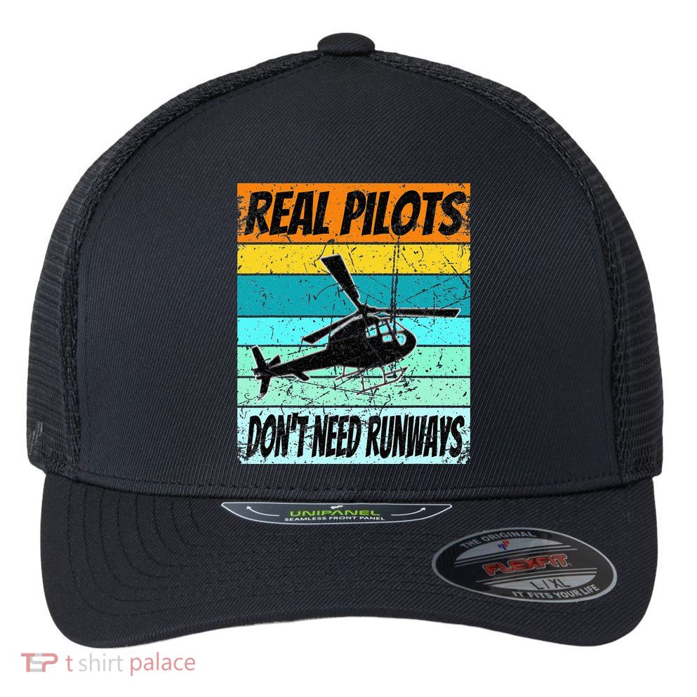 Helicopter Real Pilots Dont Need Runways Flexfit Unipanel Trucker Cap