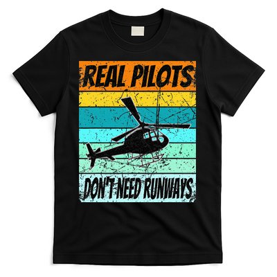 Helicopter Real Pilots Dont Need Runways T-Shirt