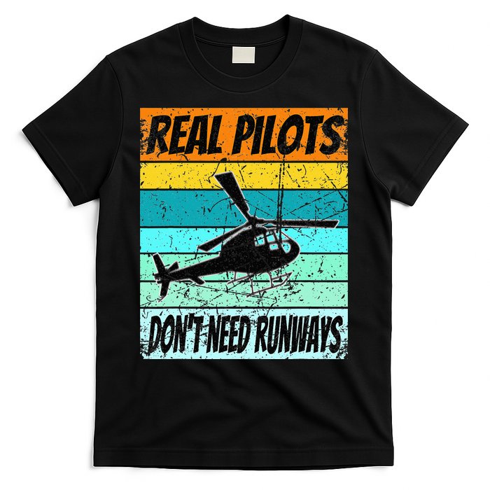 Helicopter Real Pilots Dont Need Runways T-Shirt