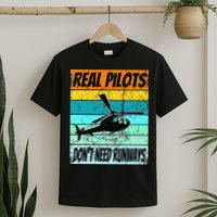 Helicopter Real Pilots Dont Need Runways T-Shirt