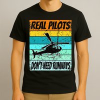 Helicopter Real Pilots Dont Need Runways T-Shirt