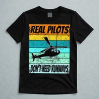 Helicopter Real Pilots Dont Need Runways T-Shirt