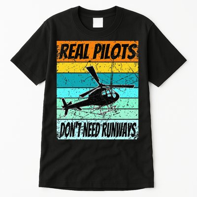 Helicopter Real Pilots Dont Need Runways Tall T-Shirt