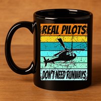 Helicopter Real Pilots Dont Need Runways 11oz C Handle Ceramic Mug